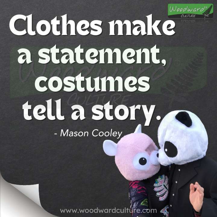 Clothes make a statement, costumes tell a story