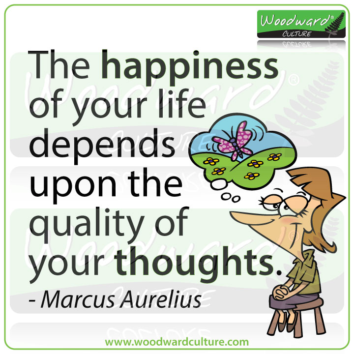 The happiness of your life depends upon the quality of your thoughts - Marcus Aurelius Quote - Woodward Culture