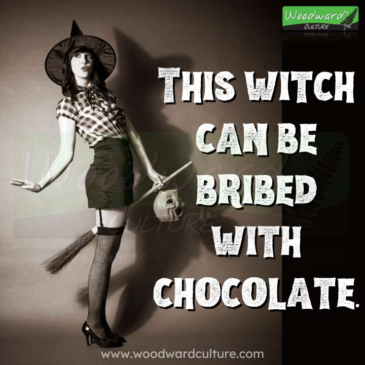 This witch can be bribed with chocolate - Funny Halloween Quotes by Woodward Culture.