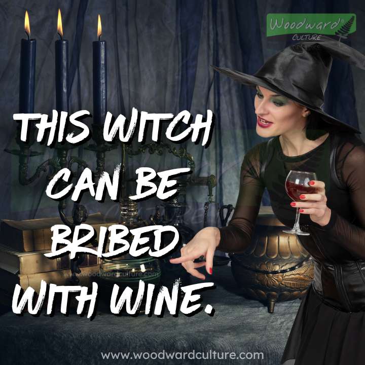 This witch can be bribed with wine - Funny Halloween Quotes by Woodward Culture.