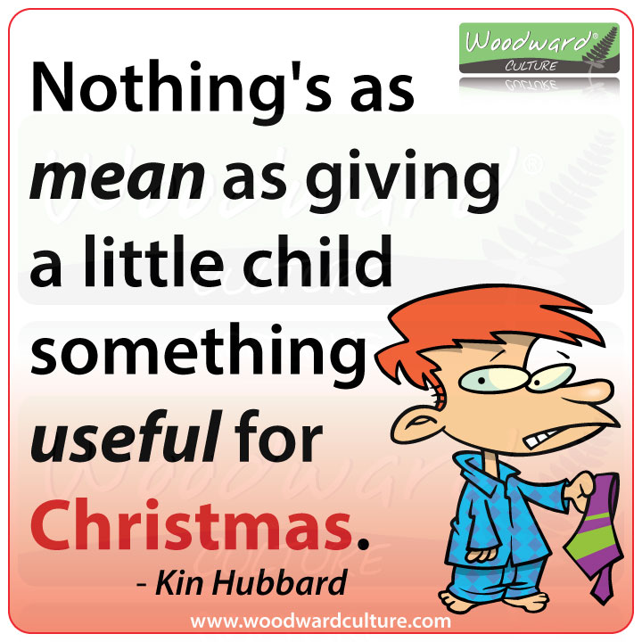 Nothing's as mean as giving a little child something useful for Christmas. Quote by Kin Hubbard - Christmas Quotes by Woodward Culture