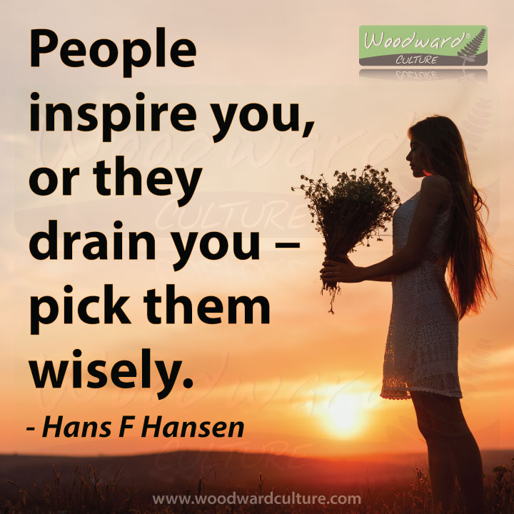 People inspire you, or they drain you