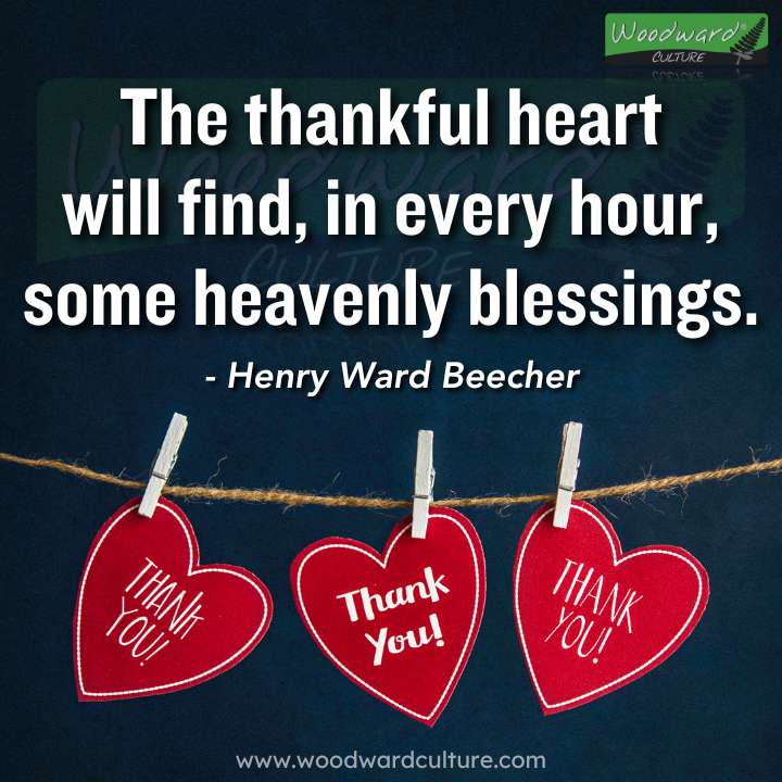 The thankful heart will find, in every hour, some heavenly blessings. Quote by Henry Ward Beecher - Woodward Culture